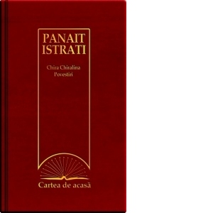 Cartea de acasa nr. 15. Panait Istrati - Chira Chiralina. Povestiri