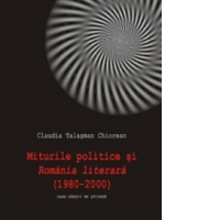 Miturile politice si Romania literara ( 1980-2000)