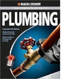 Black and Decker Complete Guide to Plumbing: Expanded 4th Edition - Modern Materials and Current Codes