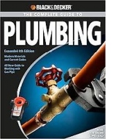 Black and Decker Complete Guide to Plumbing: Expanded 4th Edition - Modern Materials and Current Codes