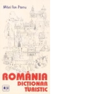 Romania. Dictionar turistic