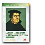 Luther si reforma in Germania, 1517-1555