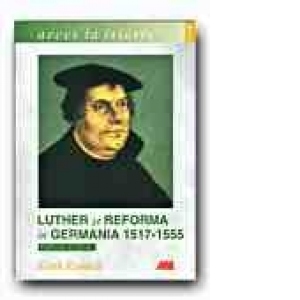 Luther si reforma in Germania, 1517-1555