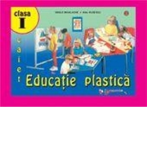 Educatie plastica - caiet, clasa I