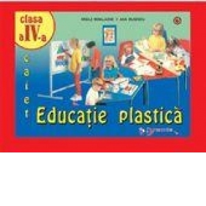 Educatie plastica - caiet elevului ( clasa a IV-a )