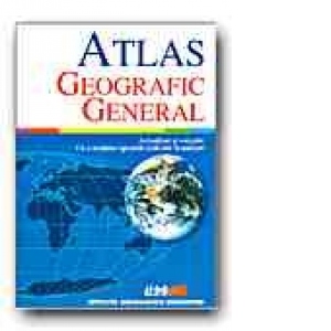 ATLAS GEOGRAFIC GENERAL - cu o sectiune speciala dedicata Romaniei
