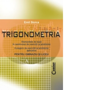 TRIGONOMETRIA - elemente de baza in rezolvarea de exercitii si probleme