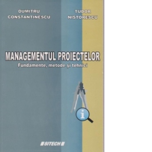 Managementul proiectelor. Fundamente, metode si tehnici