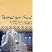 Drumul spre Acasa - dupa desfrau, droguri, Yoga si alte rataciri