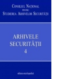 Arhivele securitatii Vol.4