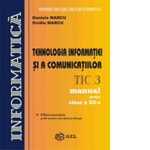 Tehnologia informatiei si a comunicarii (TIC3) - manual pentru clasa a XII-a (fliera teoretica: profil umanist, specializarea filologie)