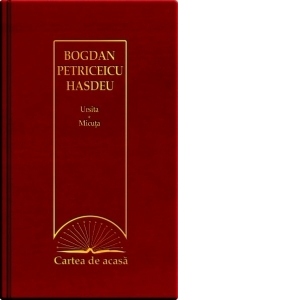 Cartea de acasa nr. 16. Bogdan Petriceicu Hasdeu - Ursita. Micuta