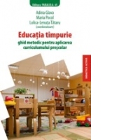 EDUCATIE TIMPURIE. Ghid metodic pentru aplicarea curricumului prescolar
