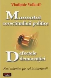 Manualul corectitudinii politice - Defectele democratiei - Nu-i toleram pe intoleranti!