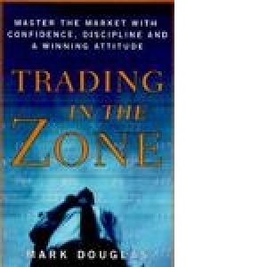 Trading in the Zone: Master the Market with Confidence, Discipline and a Winning Attitude (Hardcover)