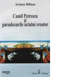 Camil Petrescu si paradoxurile actului creator
