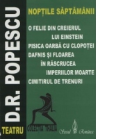 NOPTILE SAPTAMANII. O felie din creierul lui Einstein. Pisica oarba cu clopotei. Dafnis si Floarea in rascrucea imperiilor moarte. Cimitirul de trenuri