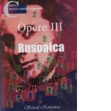 Opere III. Rusoaica
