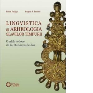 Lingvistica si Arheologia Slavilor Timpurii-O alta vedere de la Dunarea de Jos