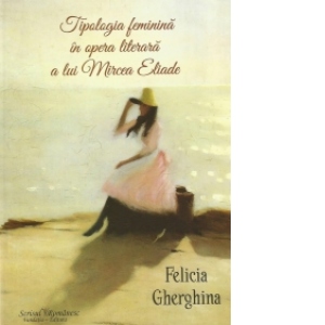 Tipologia feminina in opera literara a lui Mircea Eliade