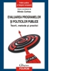 Evaluarea programelor si politicilor publice. Teorii, metode si practici