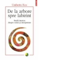 De la arbore spre labirint. Studii istorice despre semn si interpretare