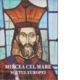 Mircea cel Mare. Scutul Europei