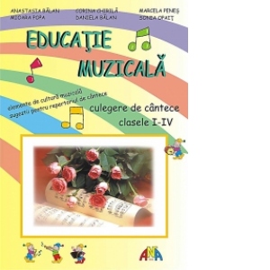 Educatie muzicala culegere de cantece clasele I-IV Auxiliare poza bestsellers.ro