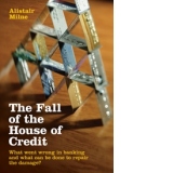 The Fall of the House of Credit - What Went Wrong in Banking and What can be Done to Repair the Damage?