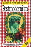 Cite ceva despre Postmodernism