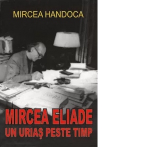 Mircea Eliade - Un urias peste timp