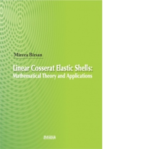 Linear Cosserat Elastic Shells: Mathematical Theory and Applications