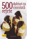 500 retete dulciuri cu ciocolata