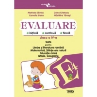 Evaluare initiala, continua, finala - Clasa a IV-a. Teste pentru Limba si literatura romana (dupa manualul Penes), Matematica, Stiinte ale naturii, Educatie civica, Istorie, Geografie