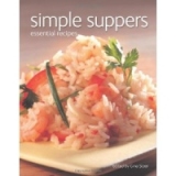 THE ESSENTIAL RECIPE COOKBOOK SERIES: SIMPLE SUPPERS
