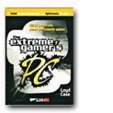 The Extreme Gamer PC. Ghidul gamerului pentru performante optime