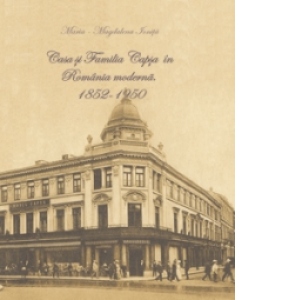 Casa si familia Capsa in Romania Moderna (1852-1950), editia a II a