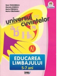 Universul cuvintelor - Educarea limbajului 5-7 ani