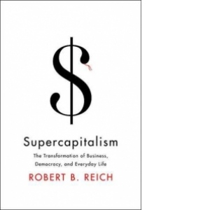 SUPERCAPITALISM: THE TRANSFORMATION OF BUSINESS