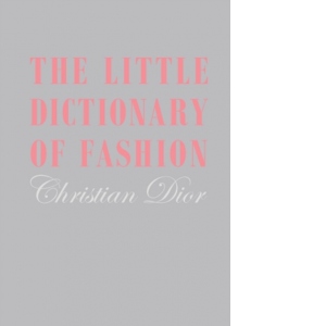 The Little Dictionary of Fashion : A Guide to Dress Sense for Every Woman