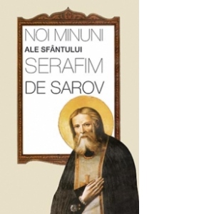 Noi minuni ale Sfantului Serafim de Sarov