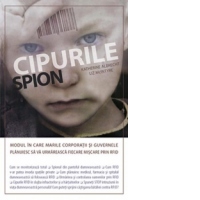 Cipurile spion. Modul in care marile corporatii si guvernele planuiesc sa va urmareasca fiecare miscare prin RFID