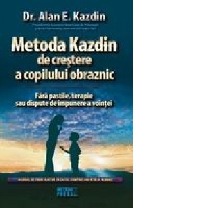 Metoda Kazdin de crestere a copilului obraznic. Manual de prim ajutor in cazul comportamentului nedorit