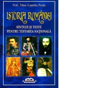 Istoria Romaniei - Sinteze si teste pentru testarea nationala