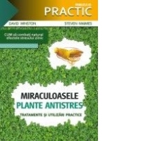 Miraculoasele plante antistres. Tratamente si utilizari practice