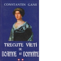 Trecute vieti de doamne si domnite. Volumul II