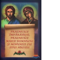 Praznicele imparatesti, praznicele Maicii Domnului si minunile