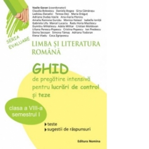 Limba si literatura romana-Ghid de pregatire intensiva pentru lucrari de control si teze(clasa a VIII-a-semestrul I)
