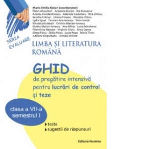 Limba si literatura romana-Ghid de pregatire intensiva pentru lucrari de control si teze(clasa a VII-a-semestrul I)