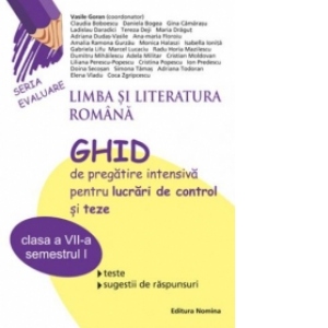Limba si literatura romana-Ghid de pregatire intensiva pentru lucrari de control si teze(clasa a VII-a-semestrul I)